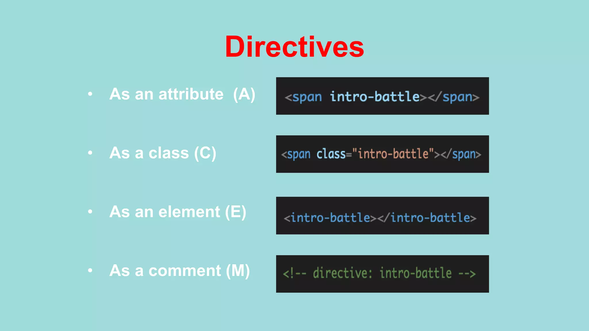 Directives •  As an attribute (A) •  As a class (C) •  As an element (E) •  As a comment (M) 