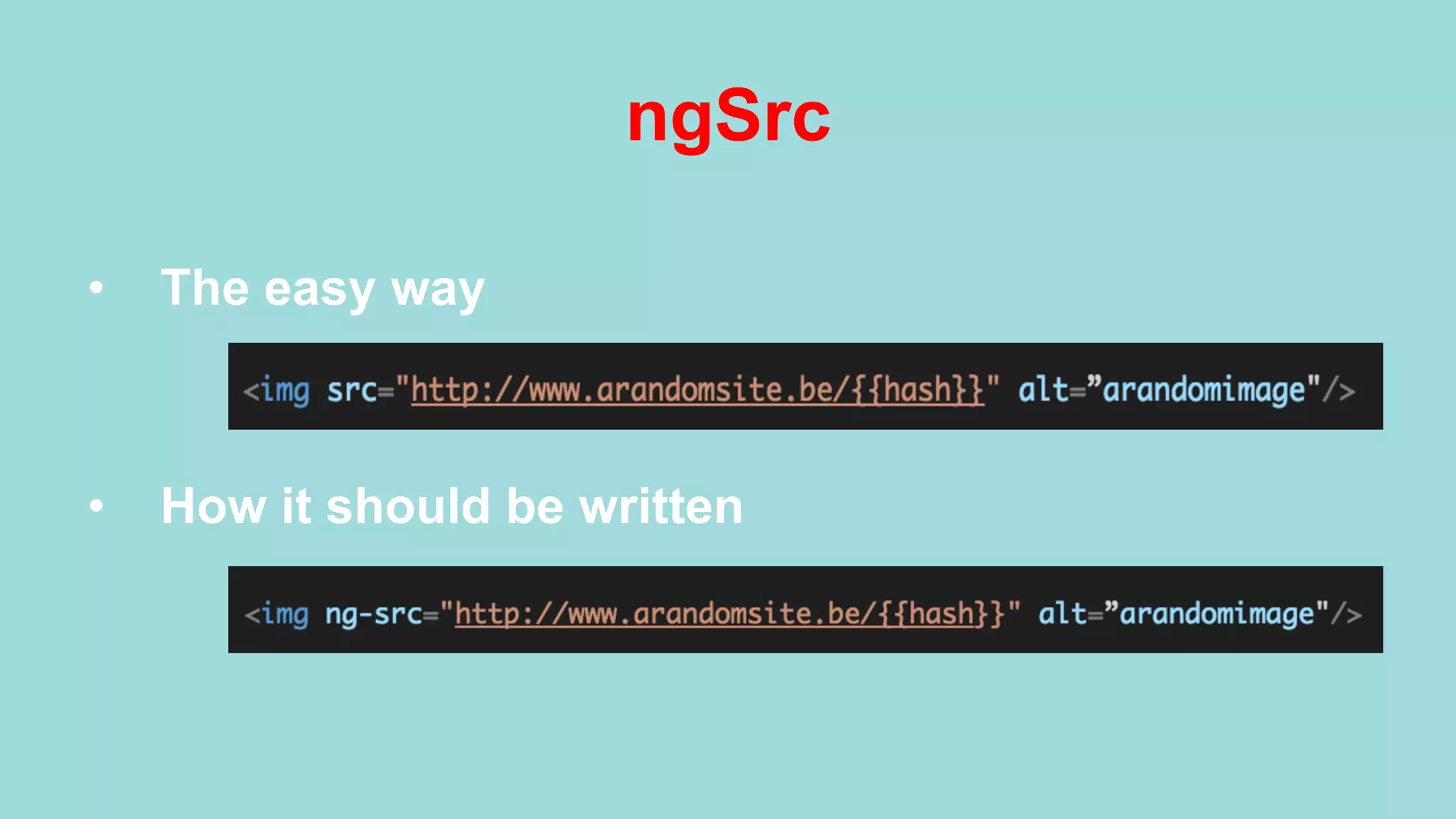ngSrc •  The easy way •  How it should be written 