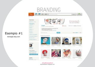 BRANDING

Esempio #1
ireneagh.etsy.com

#CraftCamp2013

etsyitaliateam.blogspot.com

 