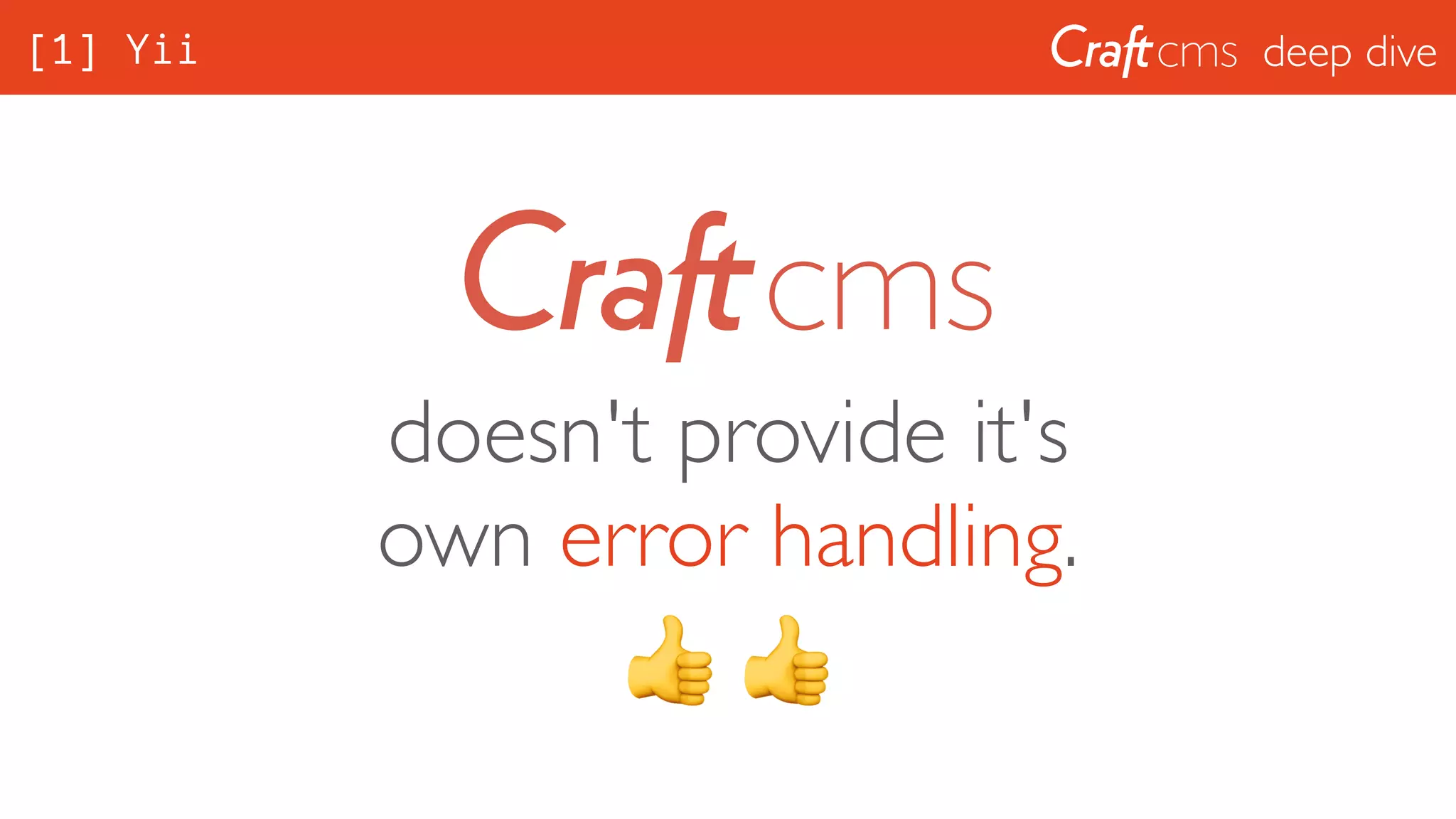 deep dive[1] Yii
doesn't provide it's
own error handling.
👍 👍
 