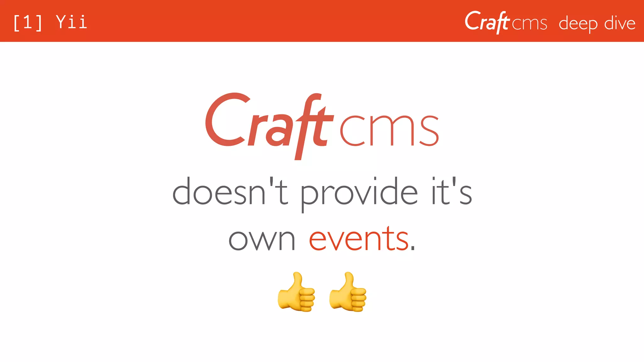 deep dive[1] Yii
doesn't provide it's
own events.
👍 👍
 