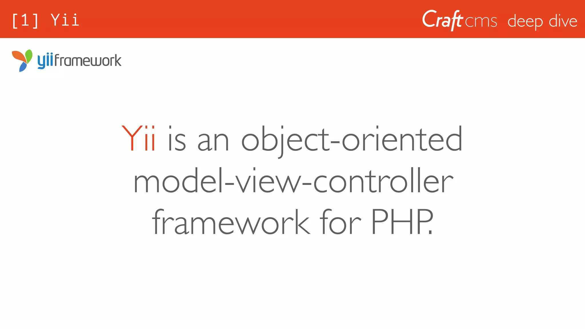 deep dive[1] Yii
Yii is an object-oriented 
model-view-controller 
framework for PHP.
 