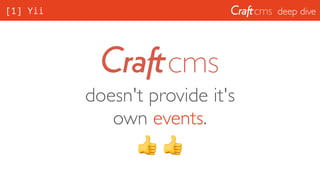 deep dive[1] Yii
doesn't provide it's
own events.
👍 👍
 