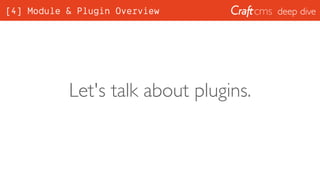 deep dive[4] Module & Plugin Overview
Let's talk about plugins.
 
