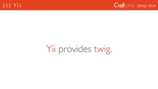deep dive[1] Yii
Yii provides twig.
 