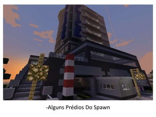 -Alguns Prédios Do Spawn
