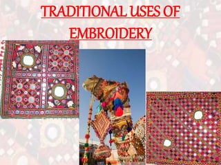 TRADITIONAL USES OF
EMBROIDERY
 