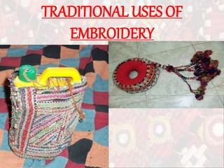 TRADITIONAL USES OF
EMBROIDERY
 