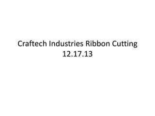 Craftech Industries Ribbon Cutting
12.17.13

 