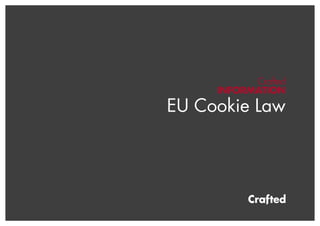 Crafted
     INFORMATION

EU Cookie Law
 
