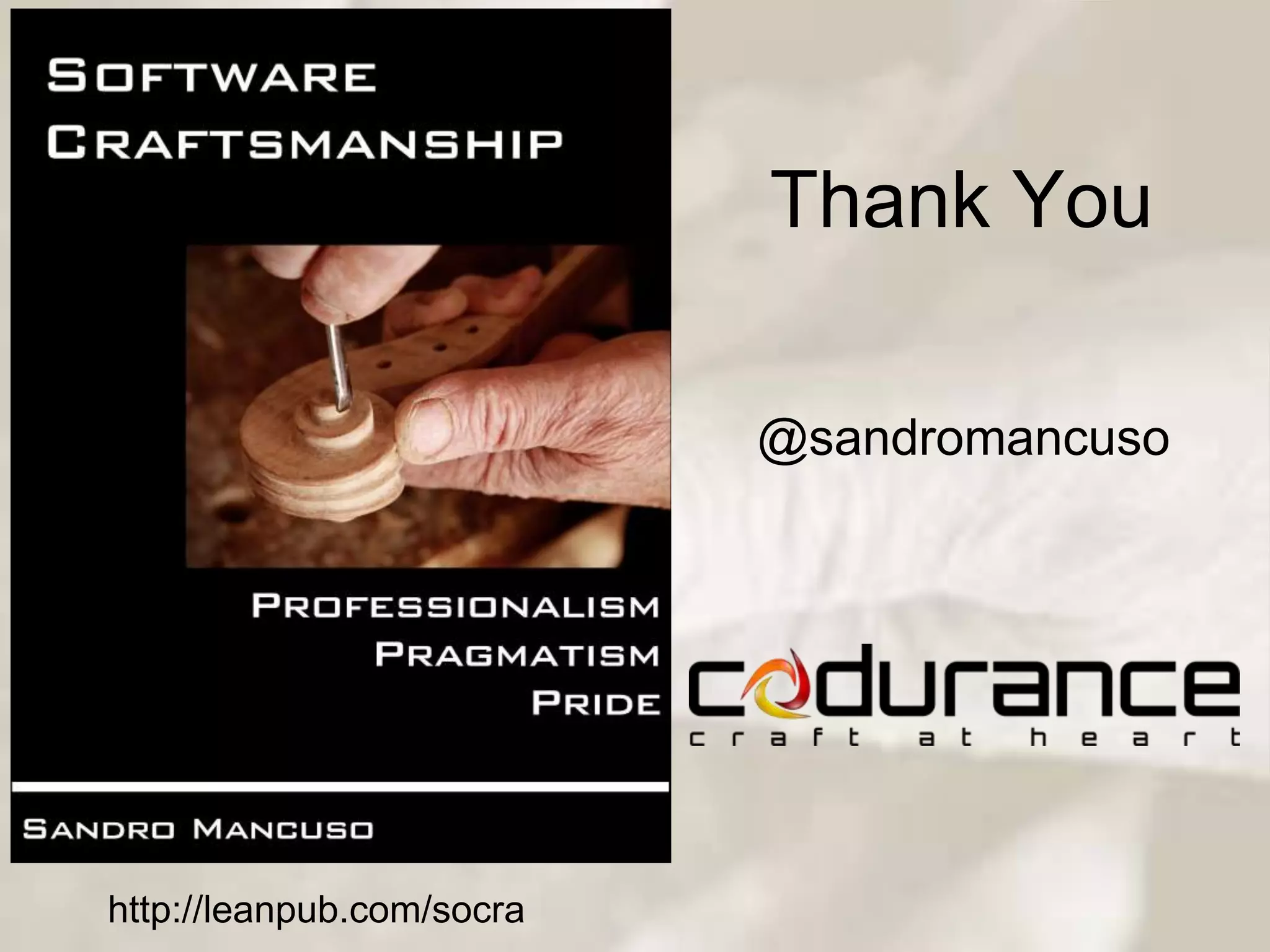 Thank You
http://leanpub.com/socra
@sandromancuso
 