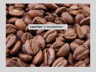 “CRAFTING” “ENGINEERING”||
 