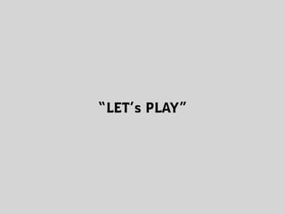 “LET’s PLAY”
 