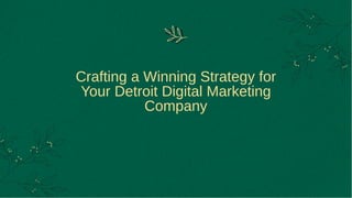 Crafting a Winning Strategy for
Your Detroit Digital Marketing
Company
 