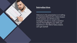 Introduction
Introduction
Welcome to the presentation on Crafting
an Impressive Resume for a Data Analyst.
In this session, we will discuss key
strategies and tips to create a standout
resume that highlights your skills and
experience in the field of data analysis.
Let's get started!
Welcome to the presentation on Crafting
an Impressive Resume for a Data Analyst.
In this session, we will discuss key
strategies and tips to create a standout
resume that highlights your skills and
experience in the field of data analysis.
Let's get started!
 