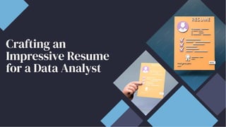 Crafting an
Impressive Resume
for a Data Analyst
Crafting an
Impressive Resume
for a Data Analyst
 