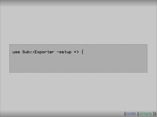 Crafting Custom Interfaces with Sub::Exporter