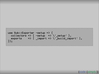 Crafting Custom Interfaces with Sub::Exporter