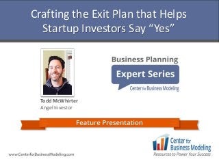 Crafting the Exit Plan that Helps
Startup Investors Say “Yes”
Todd McWhirter
Angel Investor
 