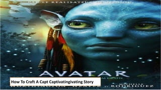 How To Craft A Capt Captivatingivating Story
 