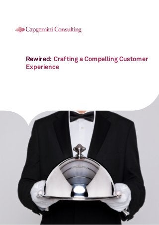 Rewired: Crafting a Compelling Customer
Experience
 