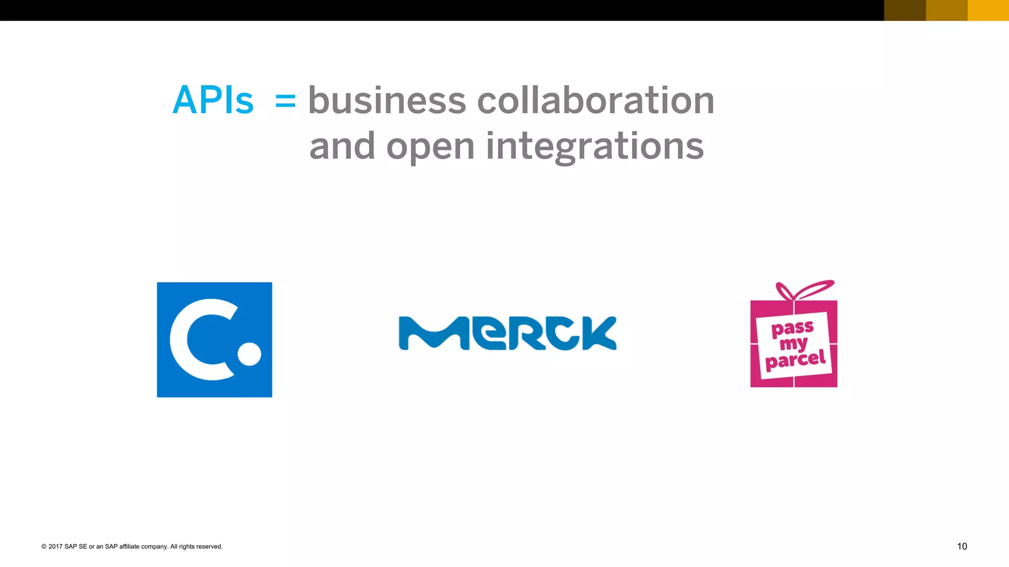 10© 2017 SAP SE or an SAP affiliate company. All rights reserved.
APIs = business collaboration
and open integrations
 