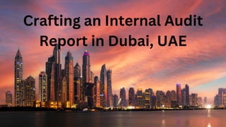 Crafting an Internal Audit
Report in Dubai, UAE
 