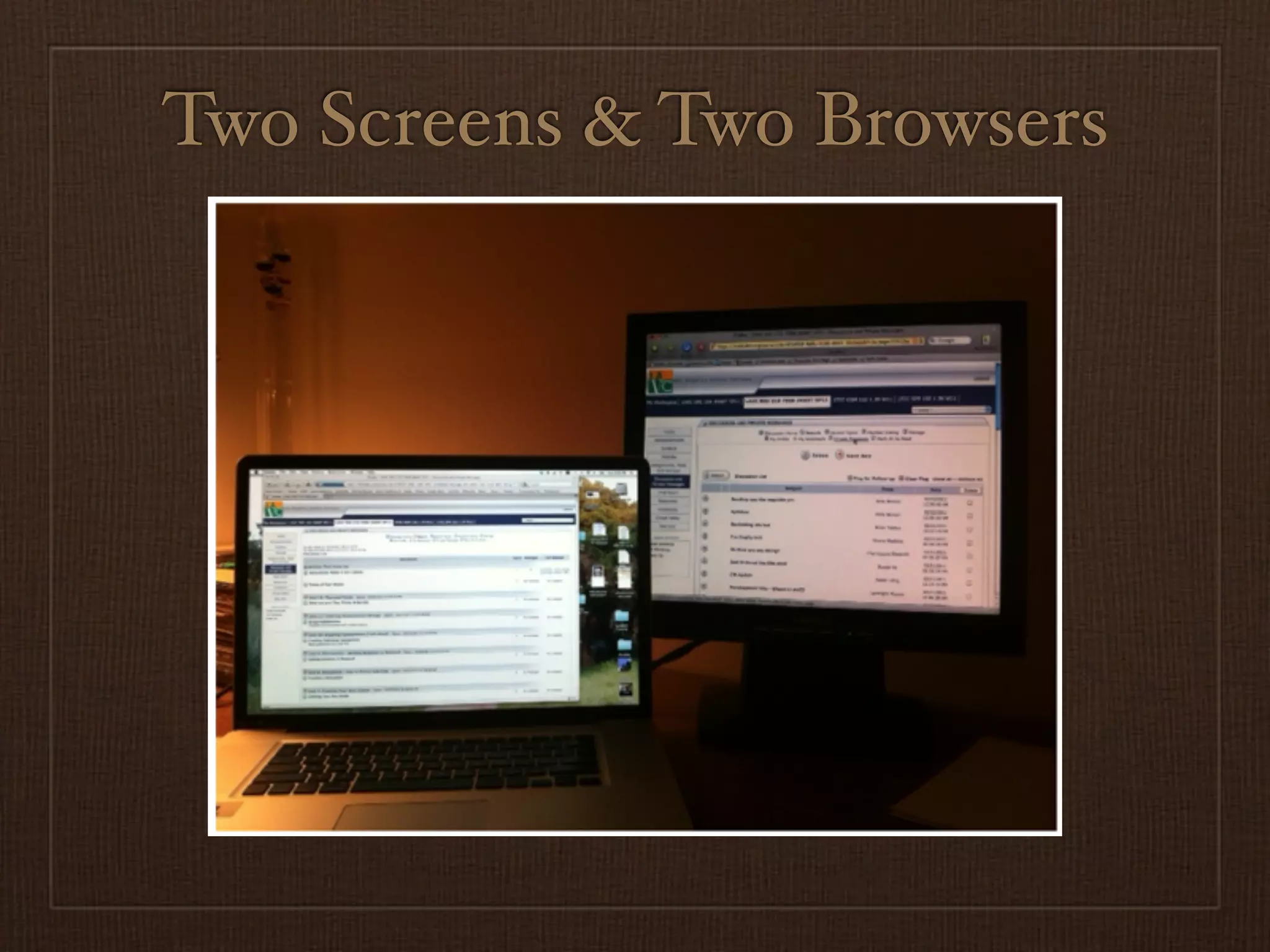 Two Screens & Two Browsers
 
