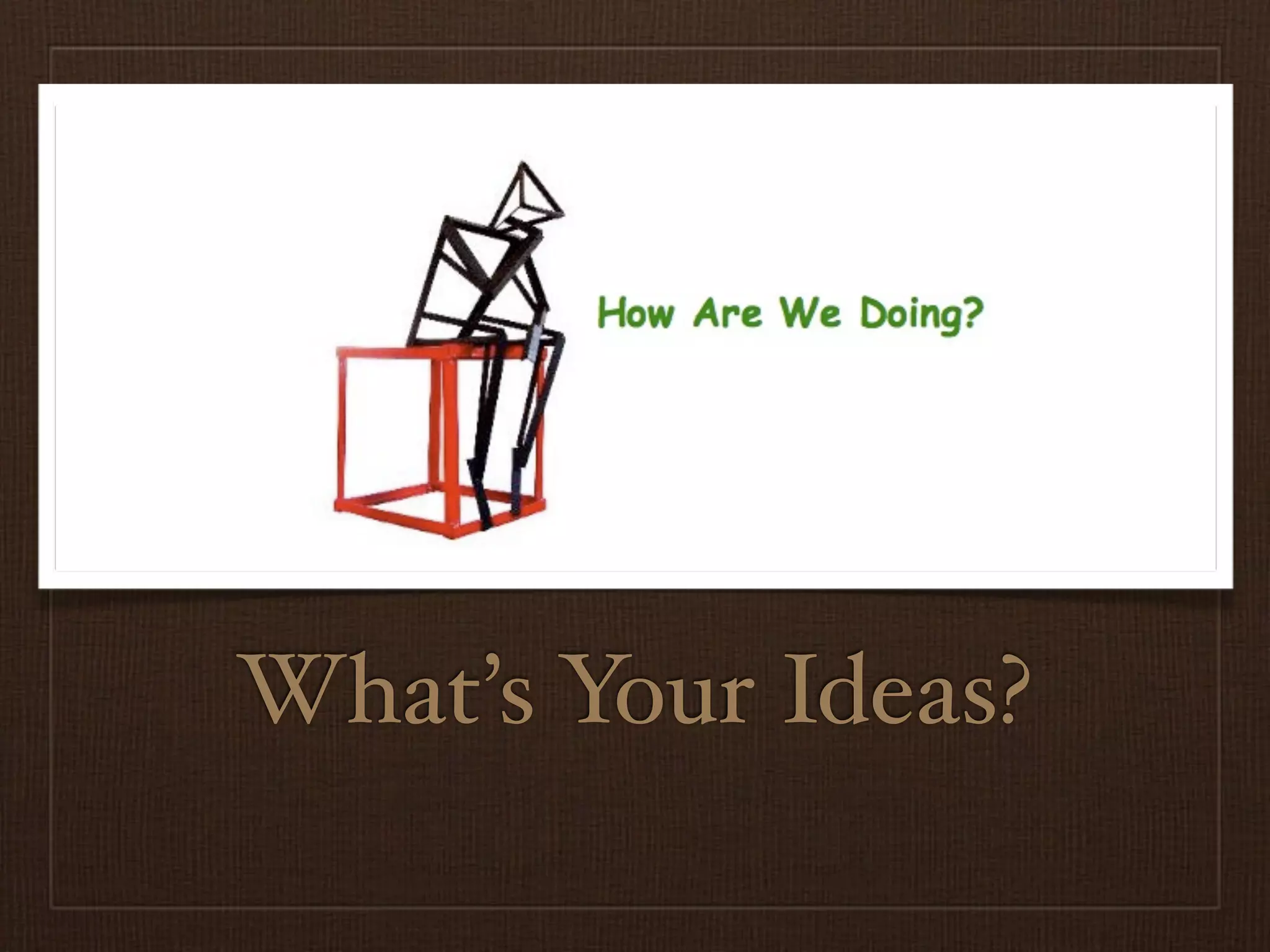 What’s Your Ideas?
 
