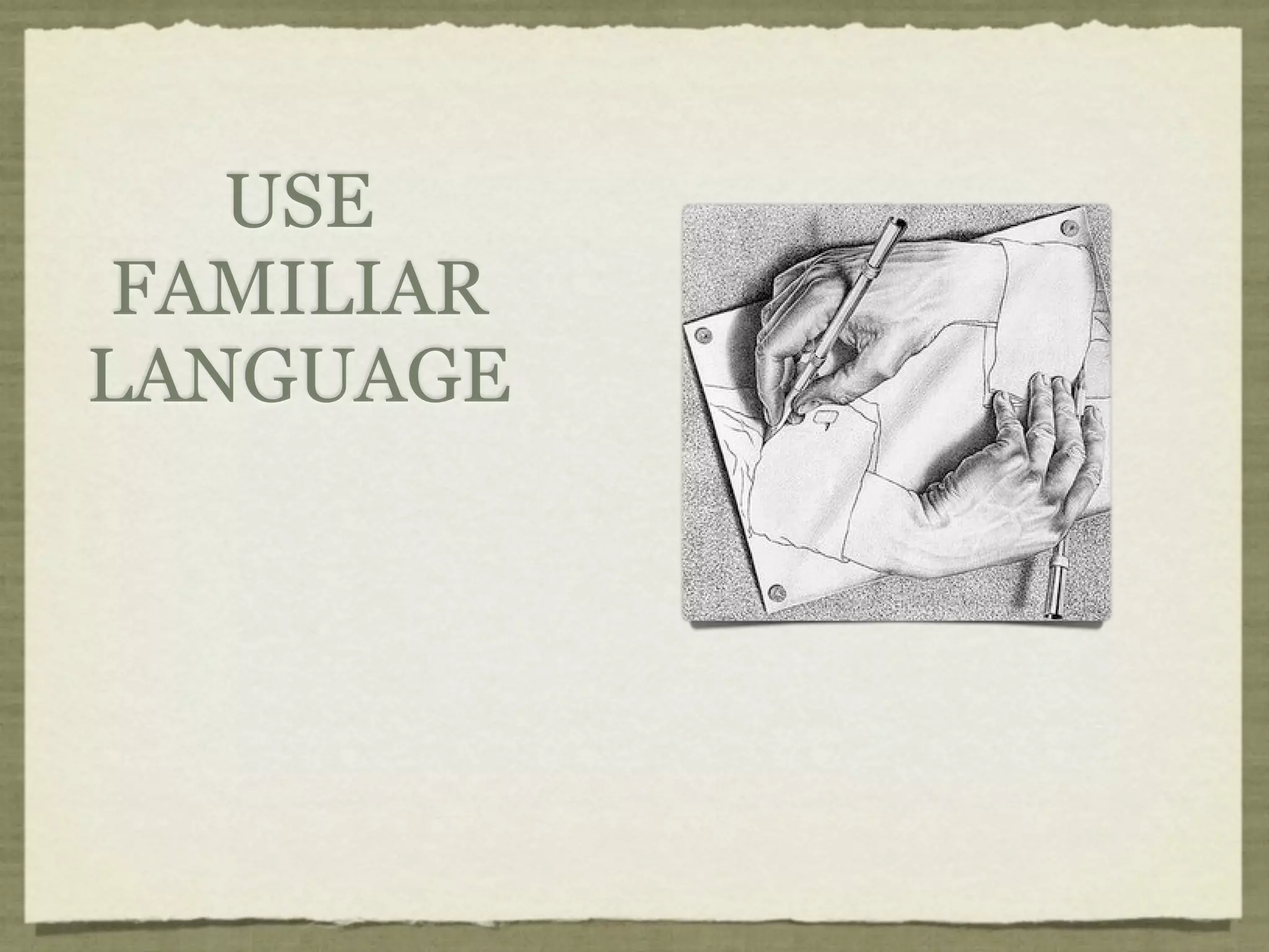 USE
 FAMILIAR
LANGUAGE
 