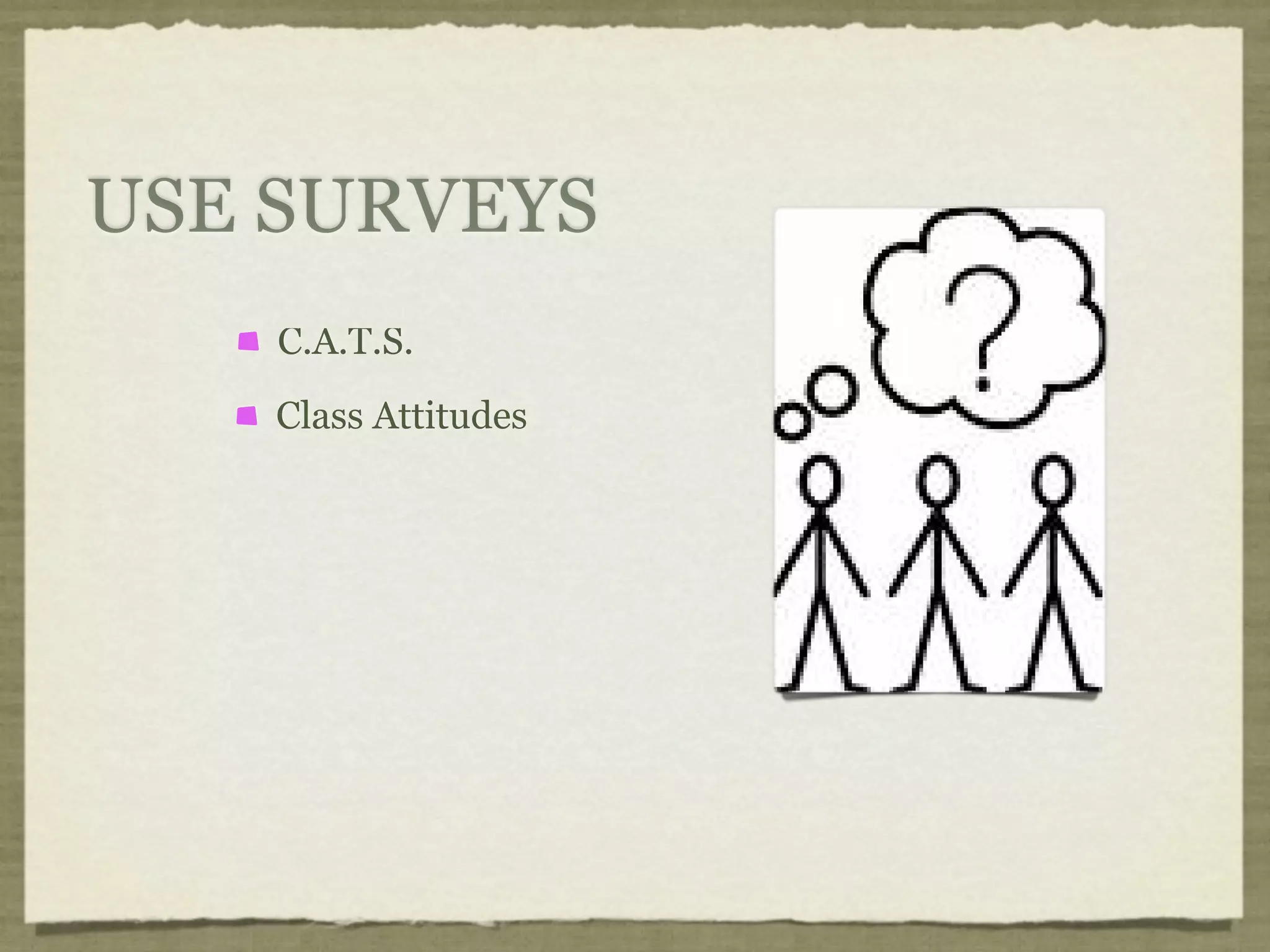 USE SURVEYS
    C.A.T.S.
    Class Attitudes
 