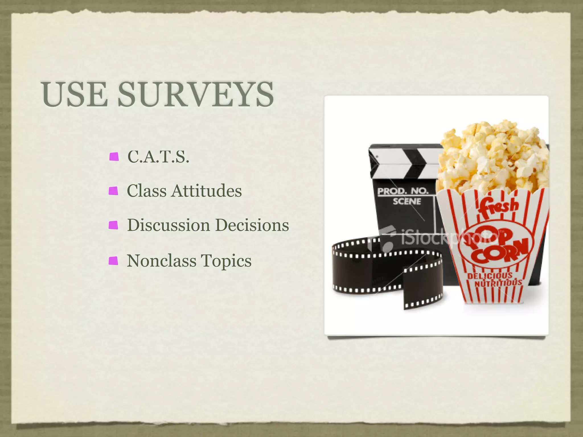 USE SURVEYS
    C.A.T.S.
    Class Attitudes
    Discussion Decisions

    Nonclass Topics
 