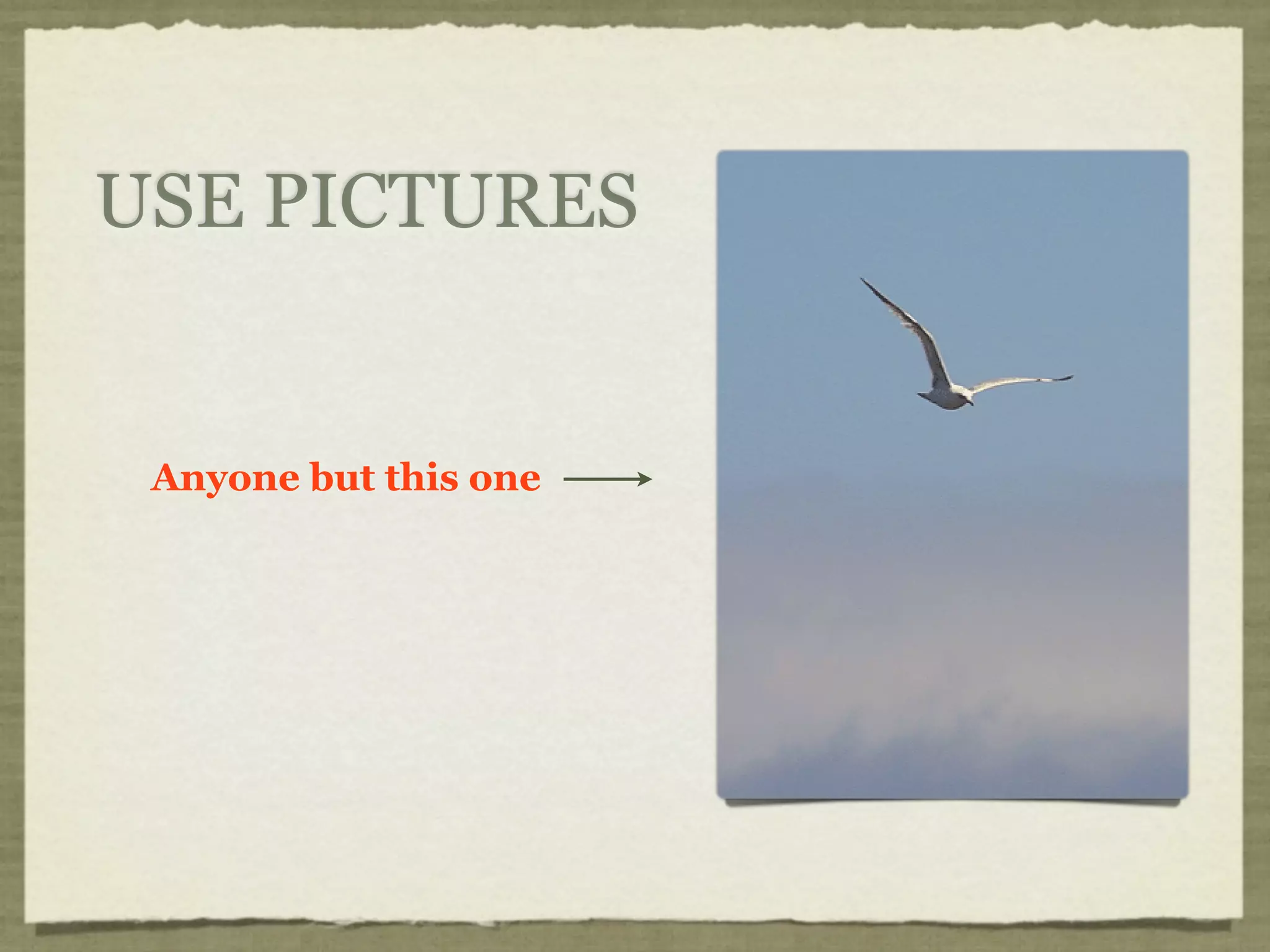 USE PICTURES


 Anyone but this one
 