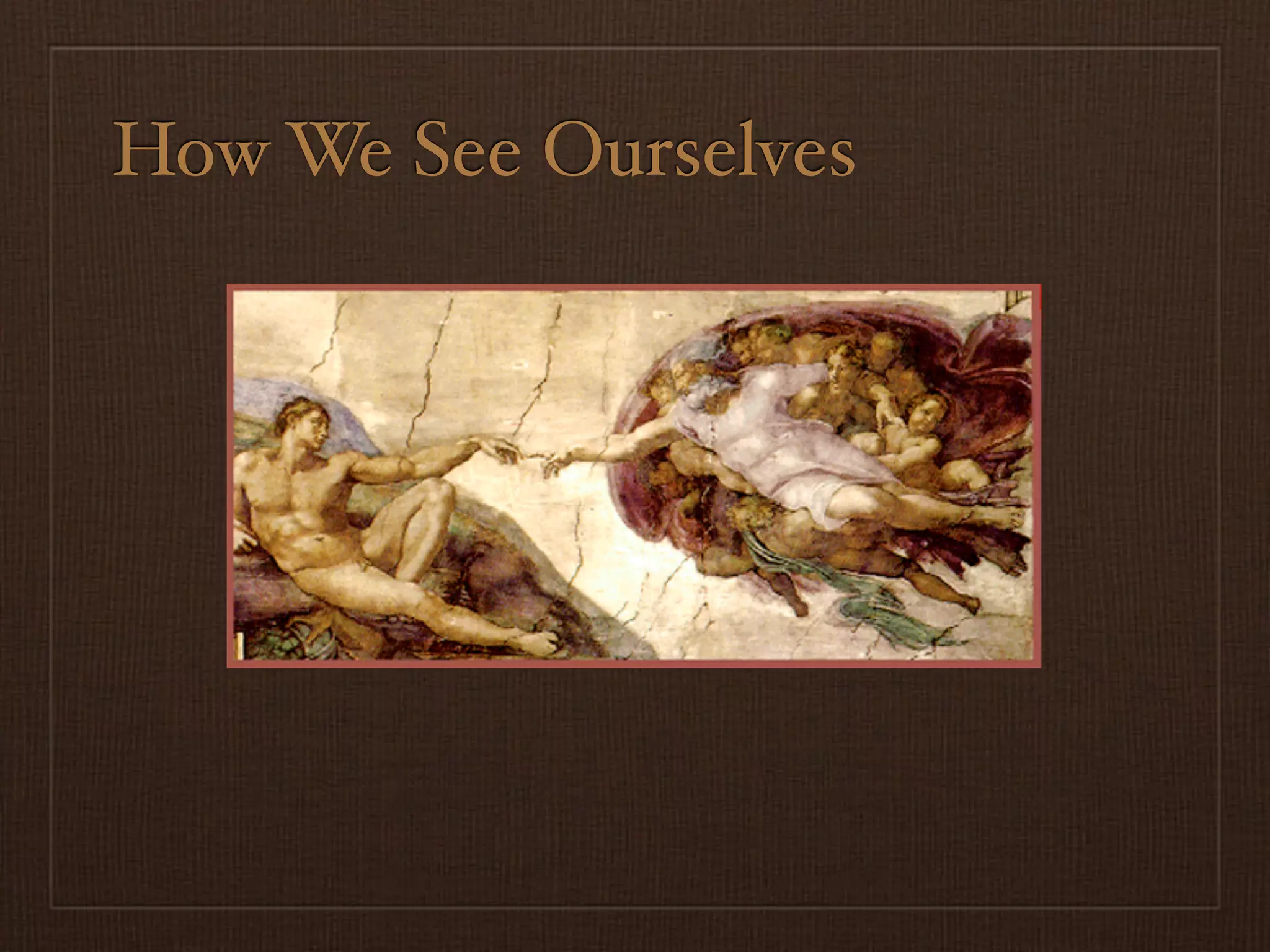 How We See Ourselves
 