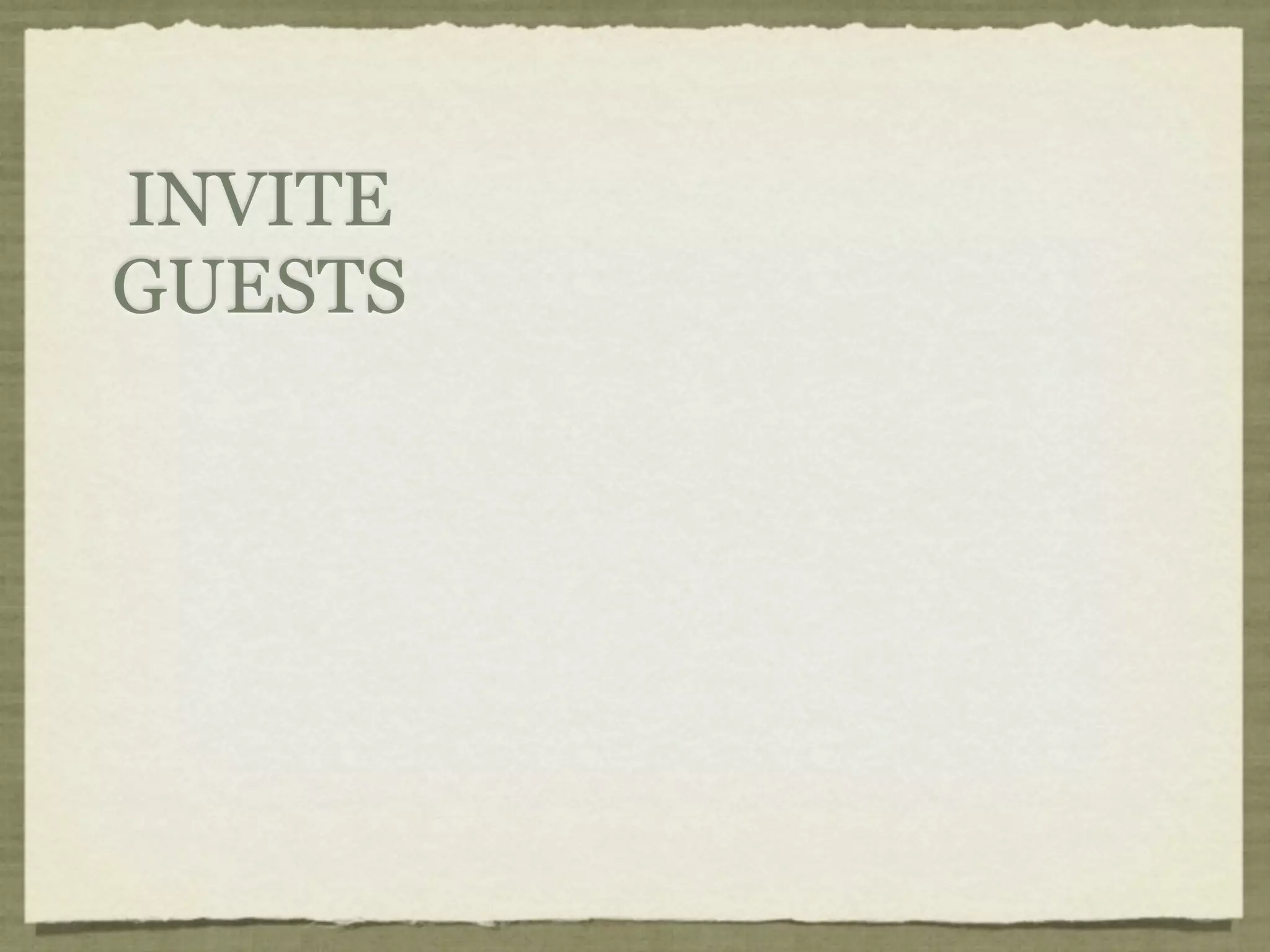 INVITE
GUESTS
 