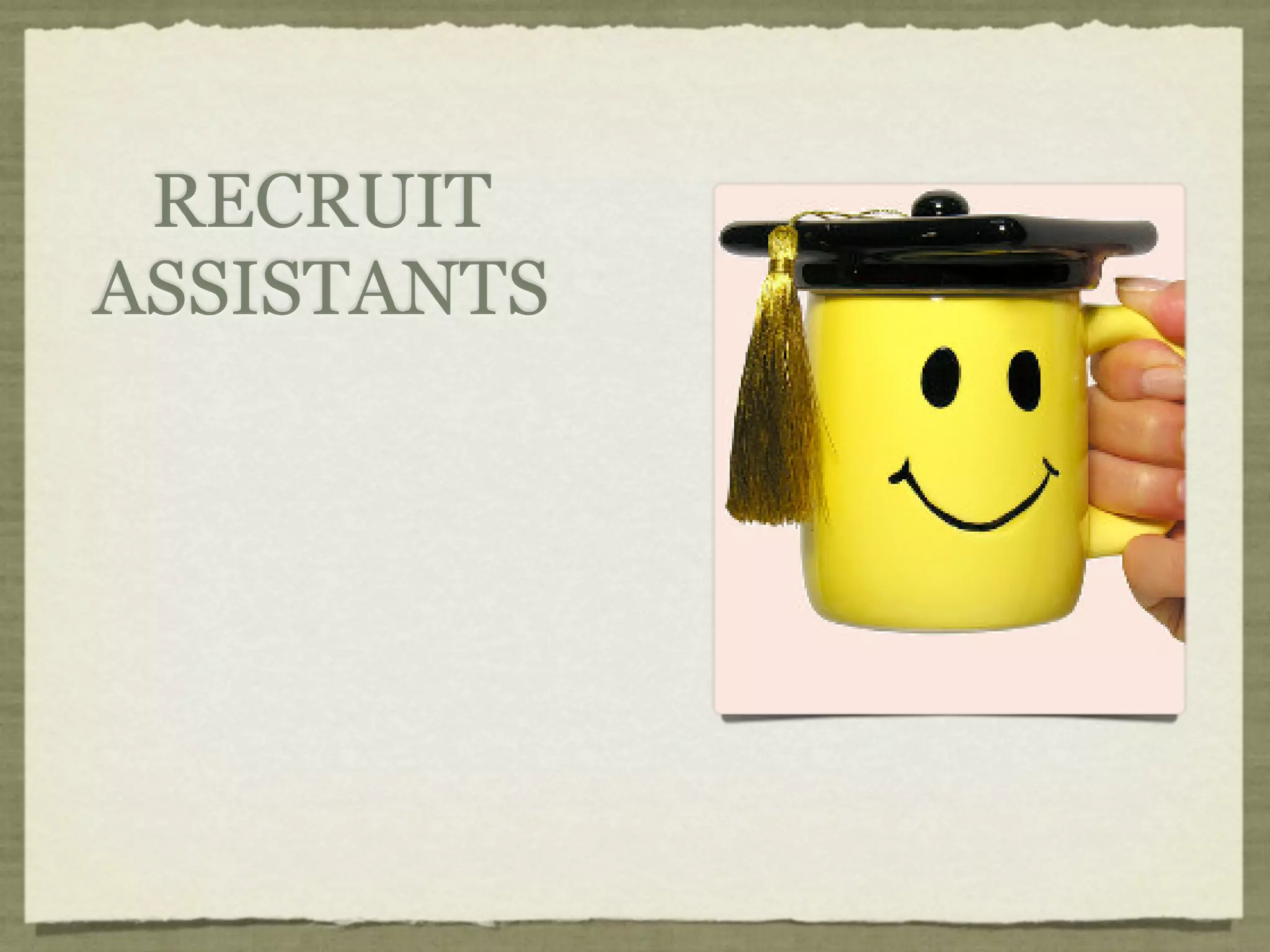 RECRUIT
ASSISTANTS
 