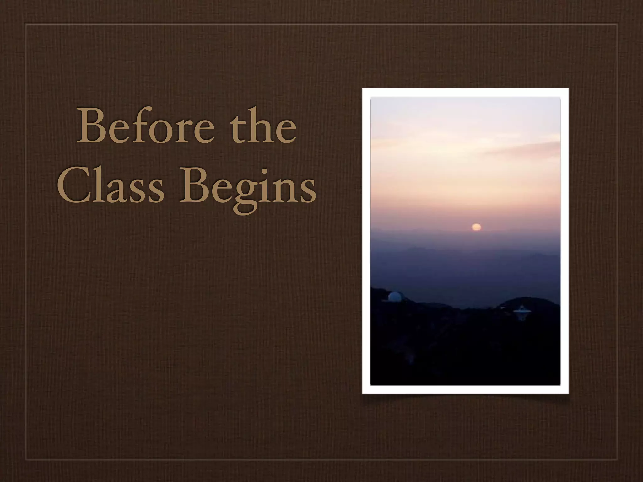 Before the
Class Begins
 