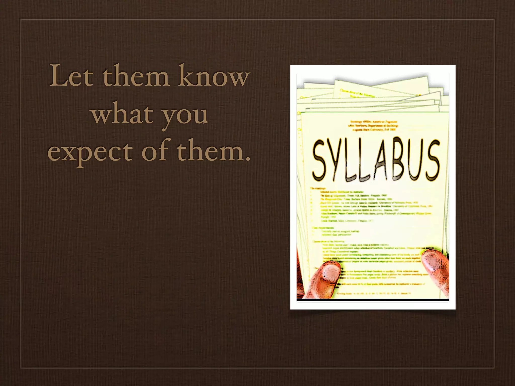 Let them know
   what you
expect of them.
 