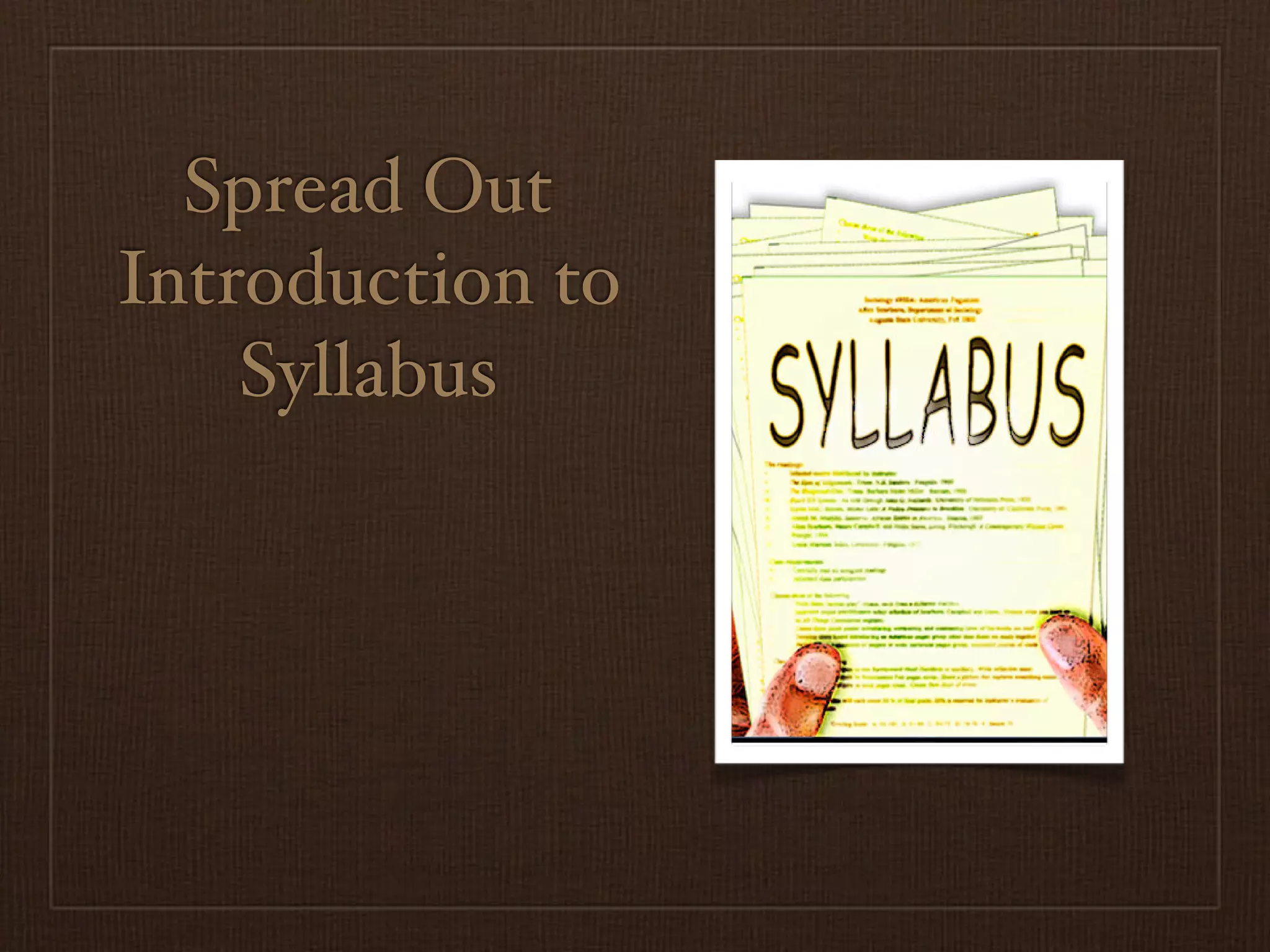 Spread Out
Introduction to
    Syllabus
 