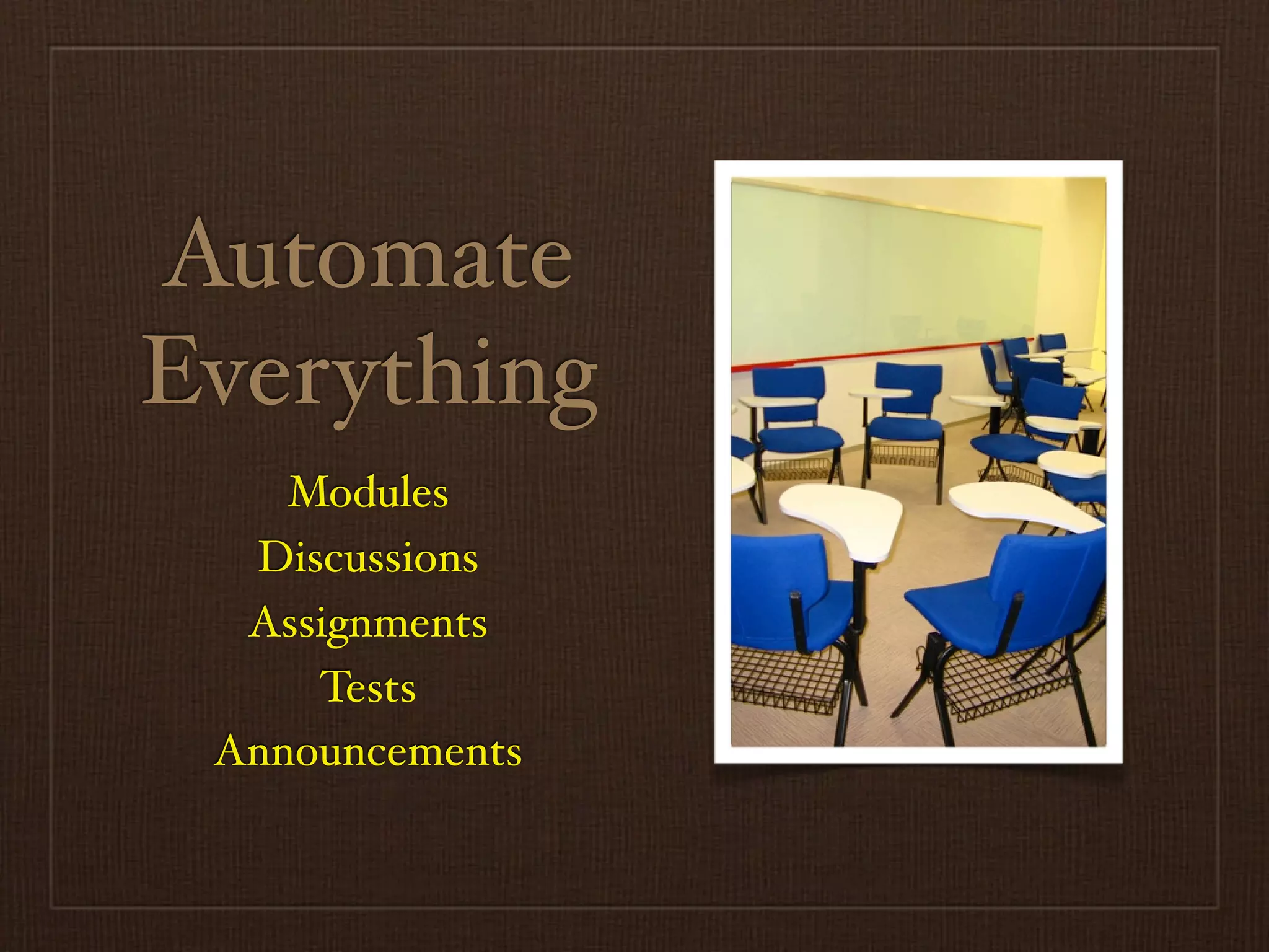 Automate
Everything
    Modules
  Discussions
  Assignments
     Tests
 Announcements
 