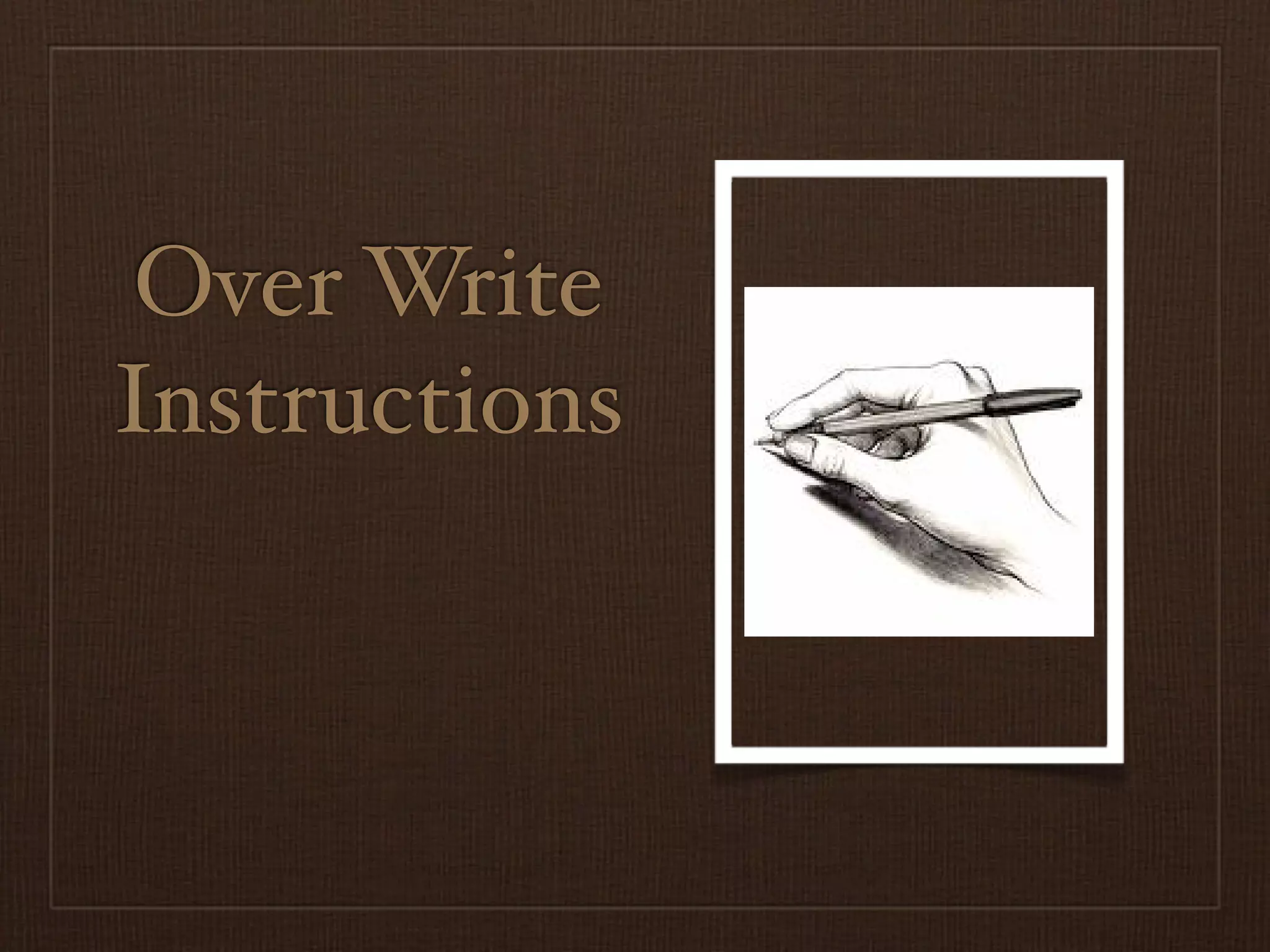 Over Write
Instructions
 