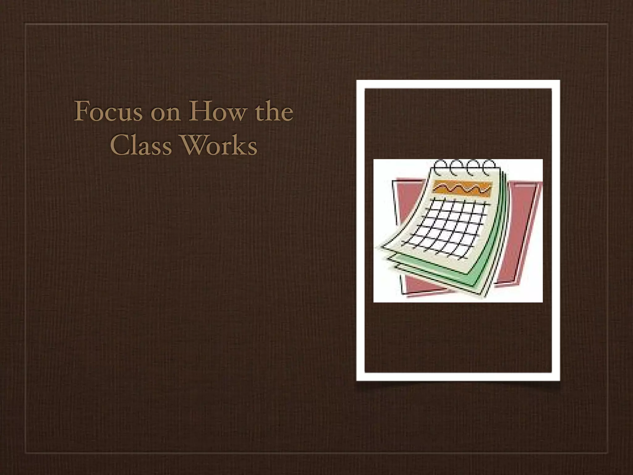 Focus on How the
  Class Works
 