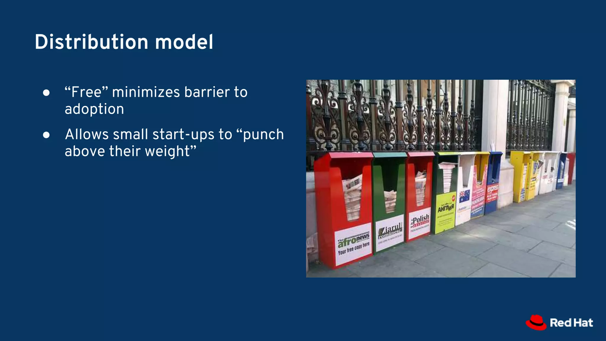 Distribution model
● “Free” minimizes barrier to
adoption
● Allows small start-ups to “punch
above their weight”
 