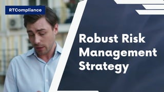 Robust Risk
Management
Strategy
RTCompliance
 