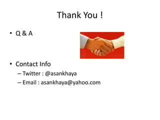 Thank You !
• Q & A
• Contact Info
– Twitter : @asankhaya
– Email : asankhaya@yahoo.com
 