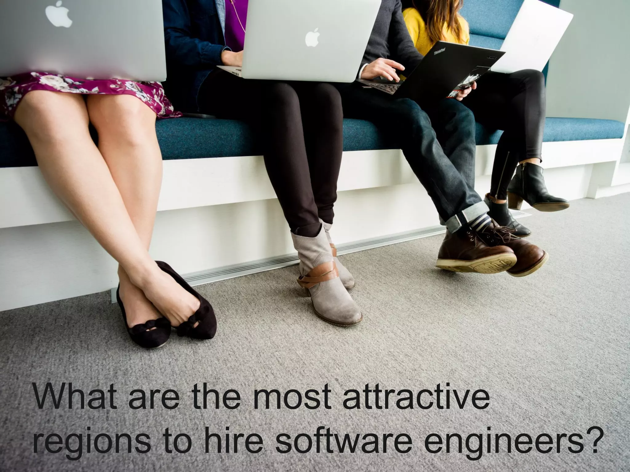 What are the most attractive
regions to hire software engineers?
 