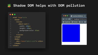 🪴 Shadow DOM helps with DOM pollution
 