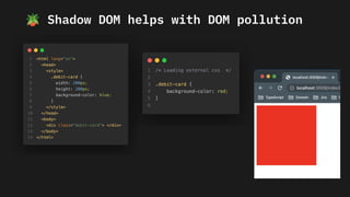 🪴 Shadow DOM helps with DOM pollution
 