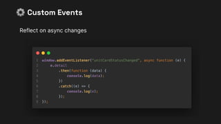 Reflect on async changes
⚙ Custom Events
 