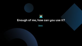 󰞦
Enough of me, how can you use it?
Demo
 